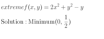 The extreme f(x,y)=2x^2+y^2-y is Minimum(0, 1/2)